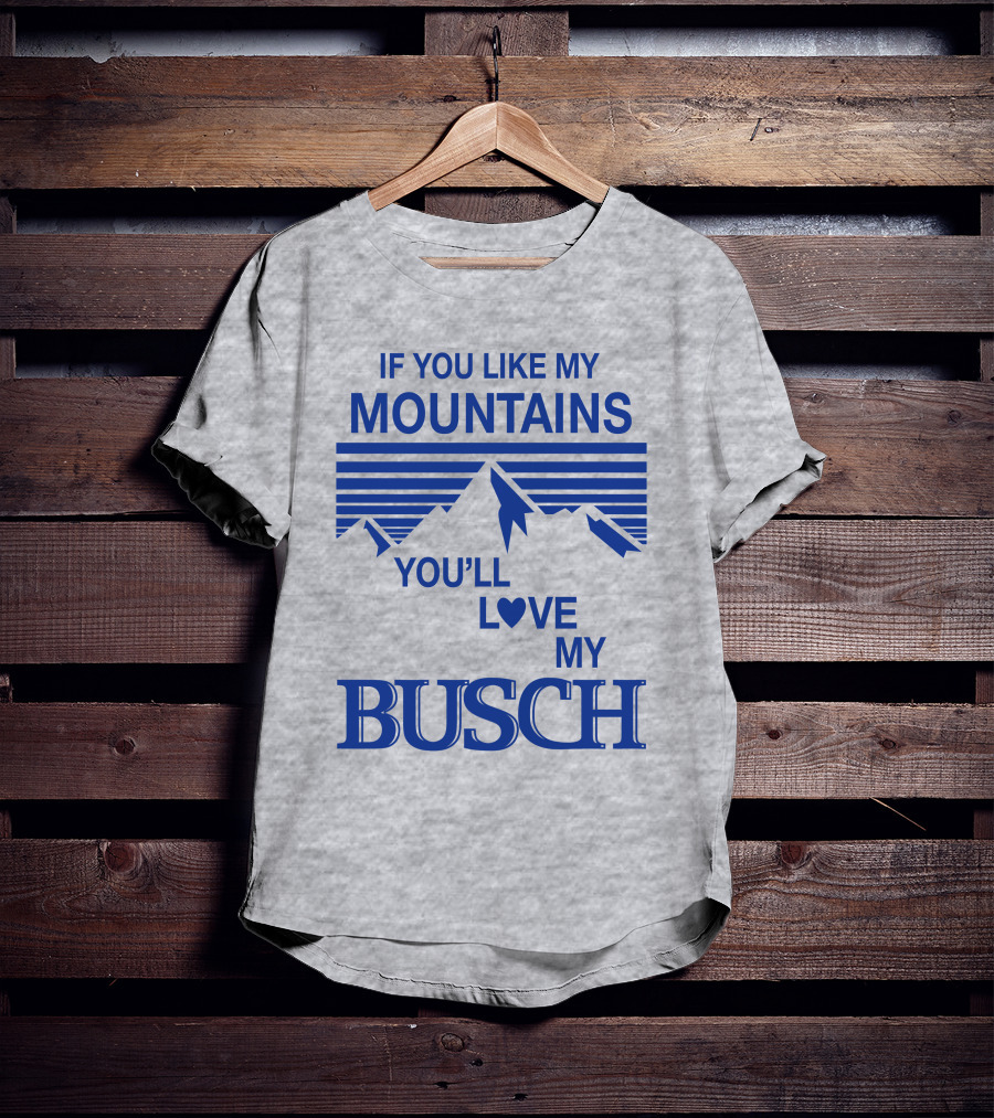 Claire J Cheeseman If You Like My Mountains You'll Love My Busch Mountains Heart T-Shirt
