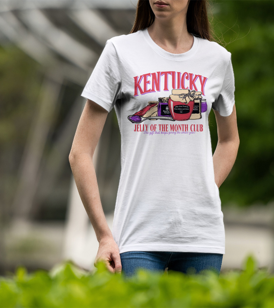 Kentucky Jelly Of The Month Club The Gift That Keeps Giving The Whole Year T-Shirt