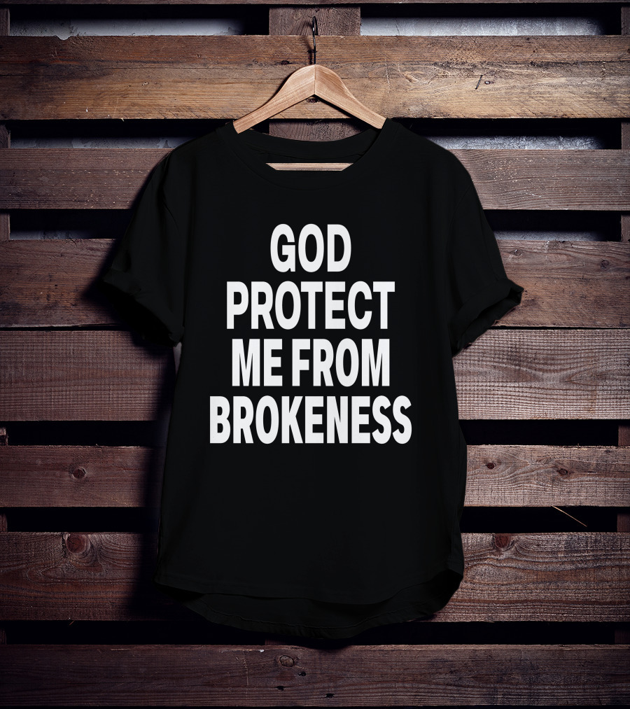 God Protect Me From Brokeness Prayer Carti T-Shirt