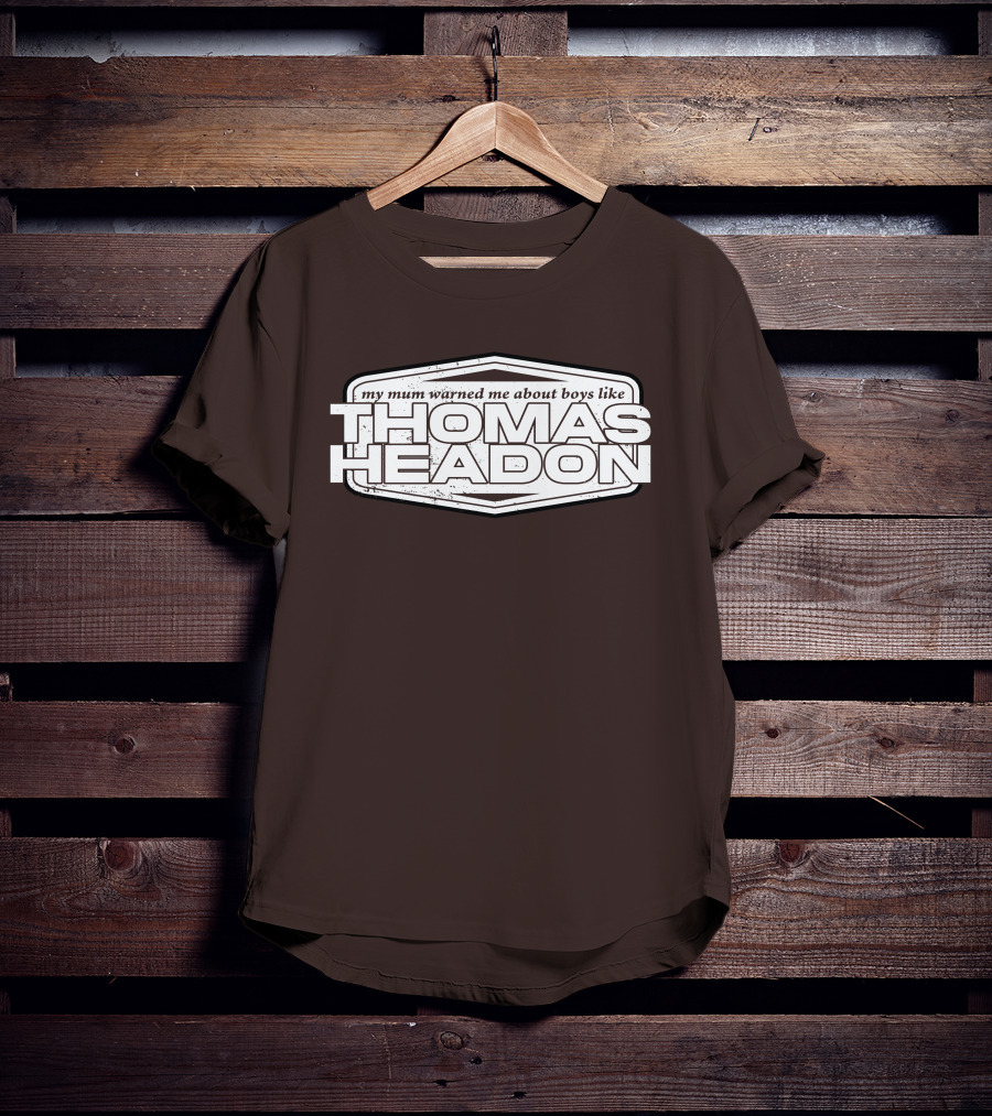 My Mum Warned Me About Boys Like Thomas Headon T-Shirt