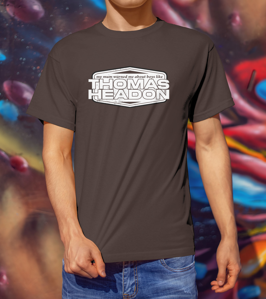 My Mum Warned Me About Boys Like Thomas Headon T-Shirt