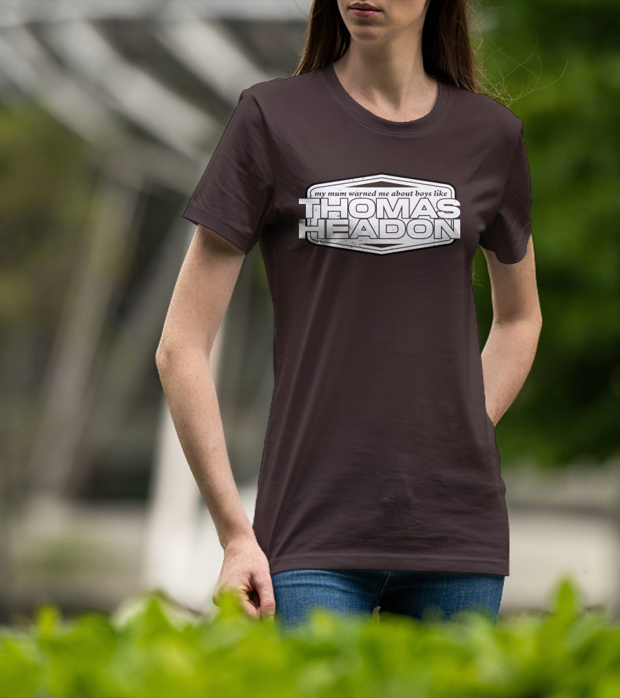 My Mum Warned Me About Boys Like Thomas Headon T-Shirt