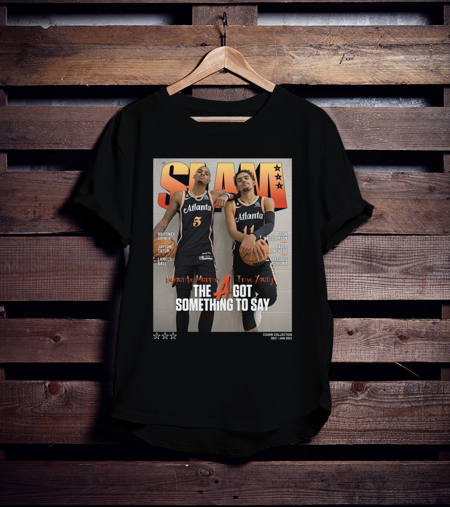 Slam Cover Atlanta Trae Young Dejounte Murray The A Got Something To Say T-Shirt