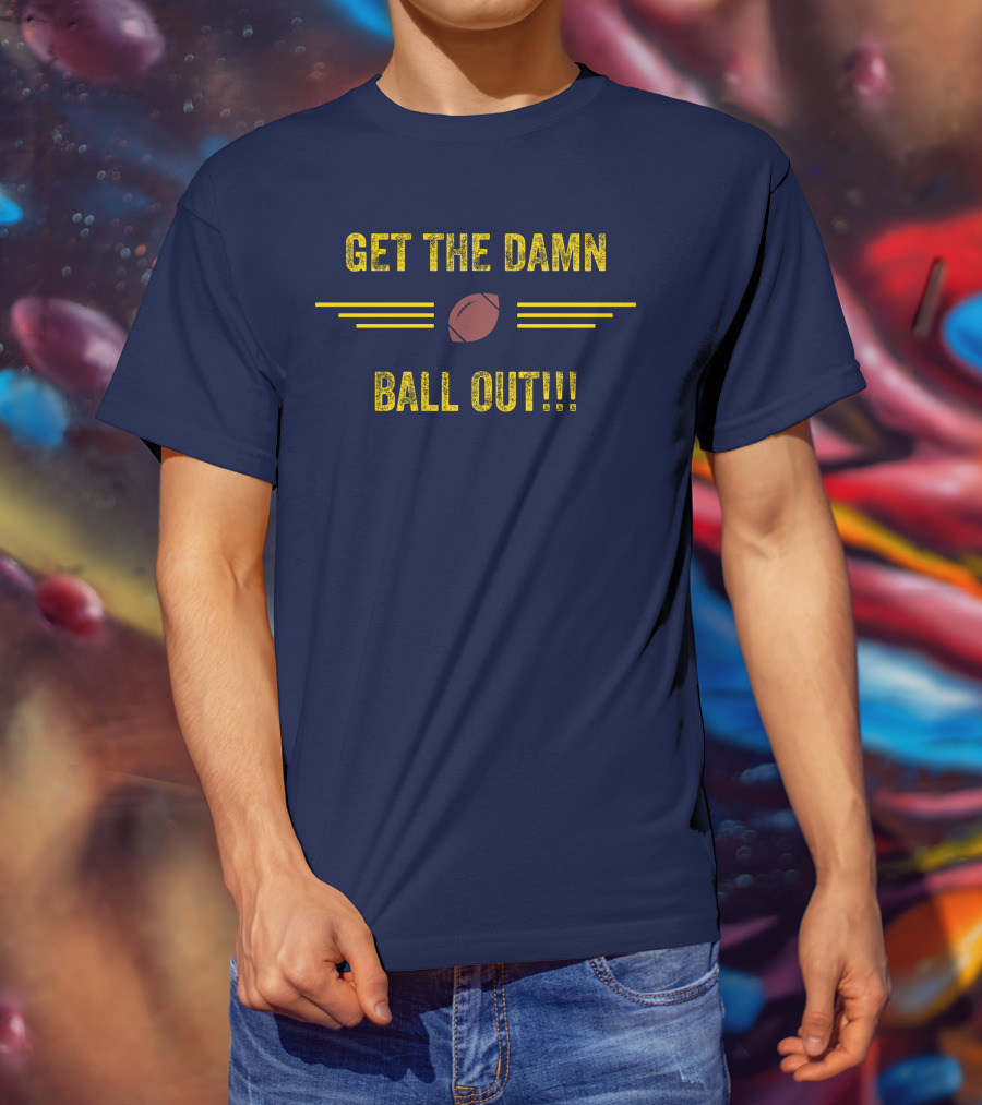 Get The Damn Ball Out Benjamin St-Juste Football Style Catchphrase T-Shirt