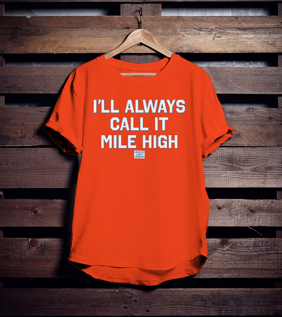 State Thirty Eight I'll Always Call It Mile High Stadium Legacy T-Shirt