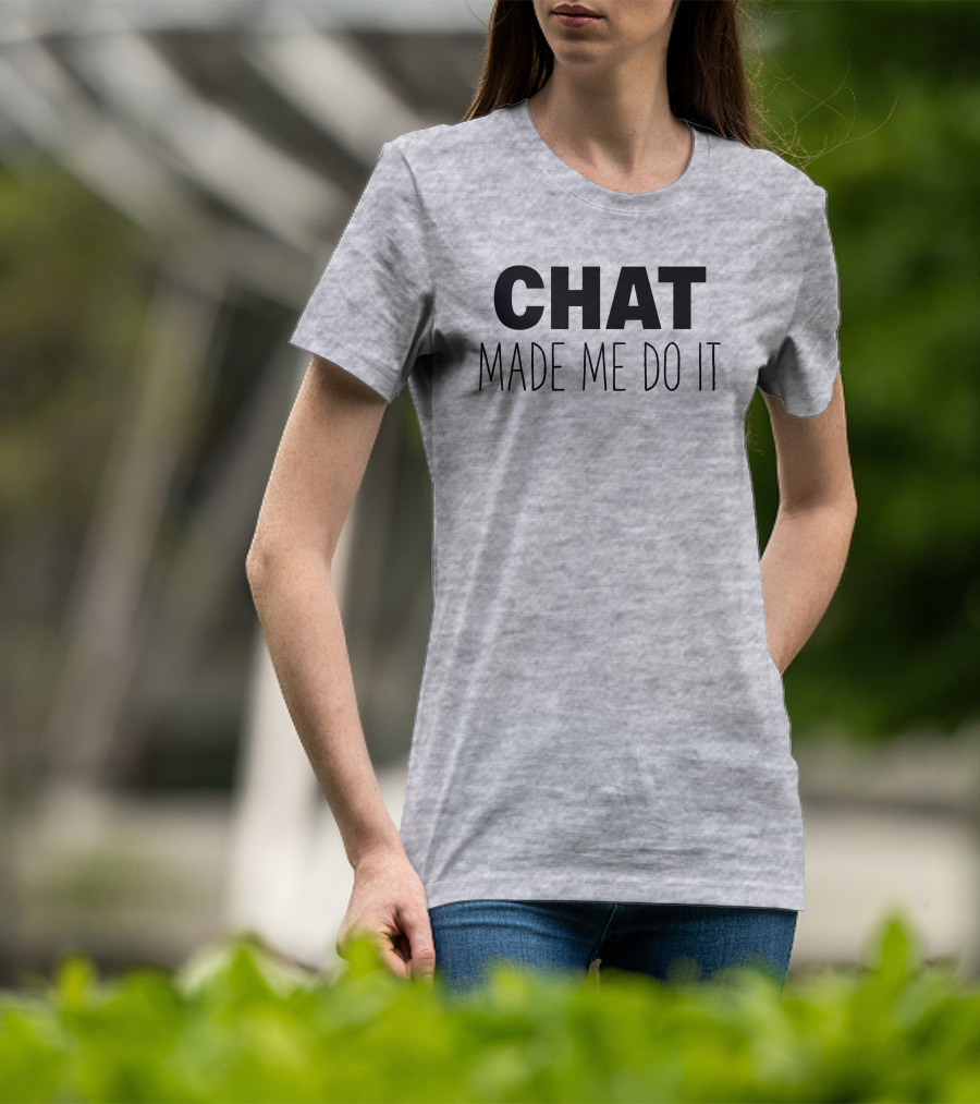 Sweeettails Chat Made Me Do It T-Shirt