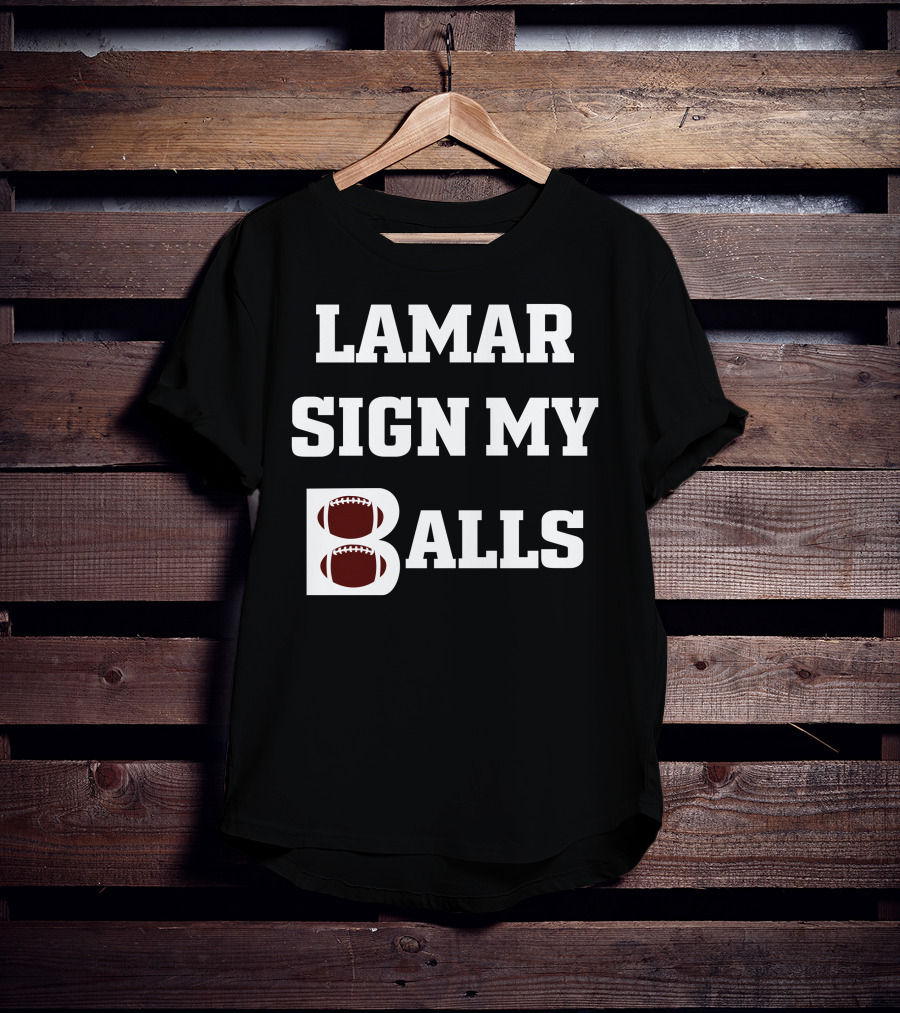 Lamar Sign My Balls Football Humor T-Shirt