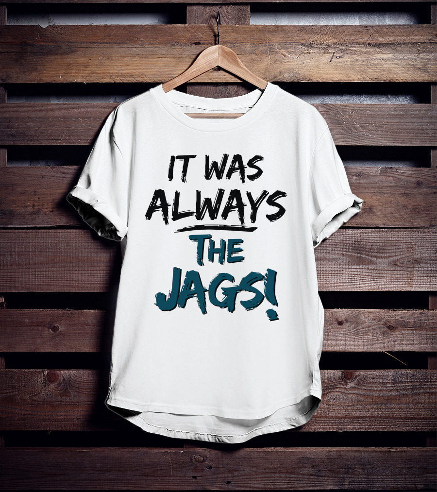 Mia O'brien It Was Always The Jags T-Shirt