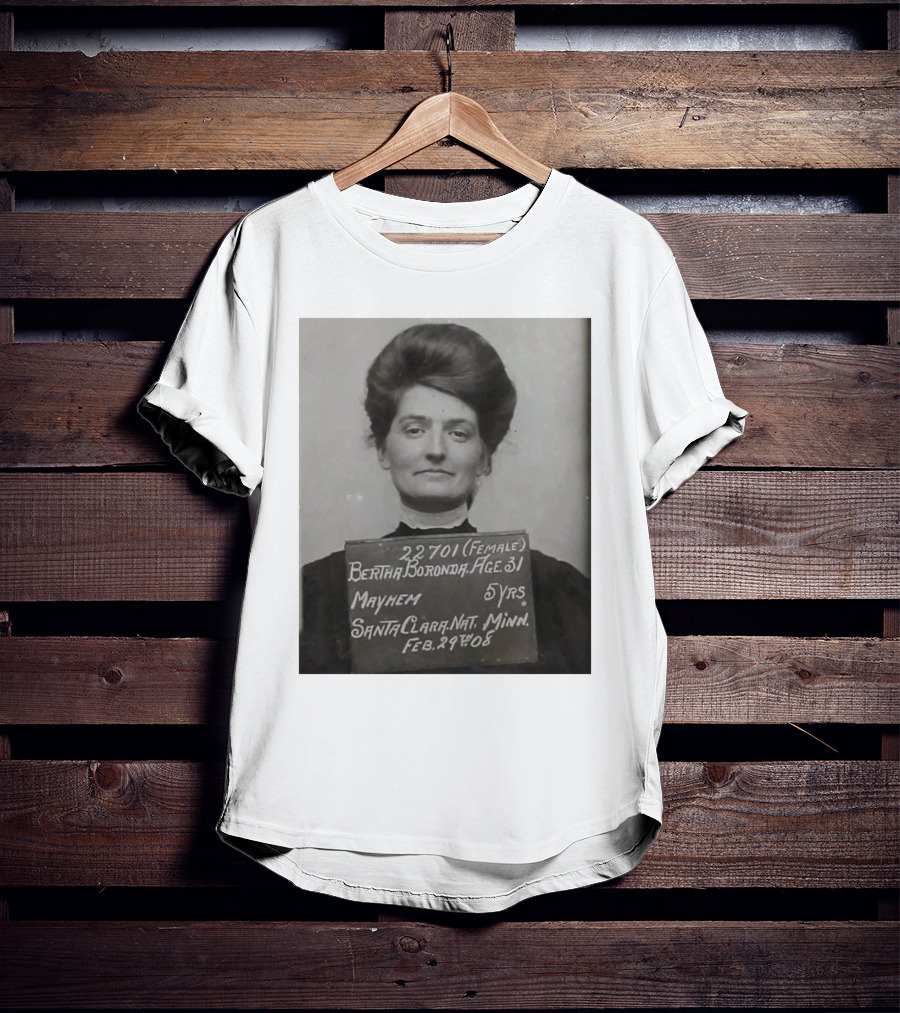 Bertha Boronda Mugshot Mayhem Santa Clara 1908 Historic Vids T-Shirt
