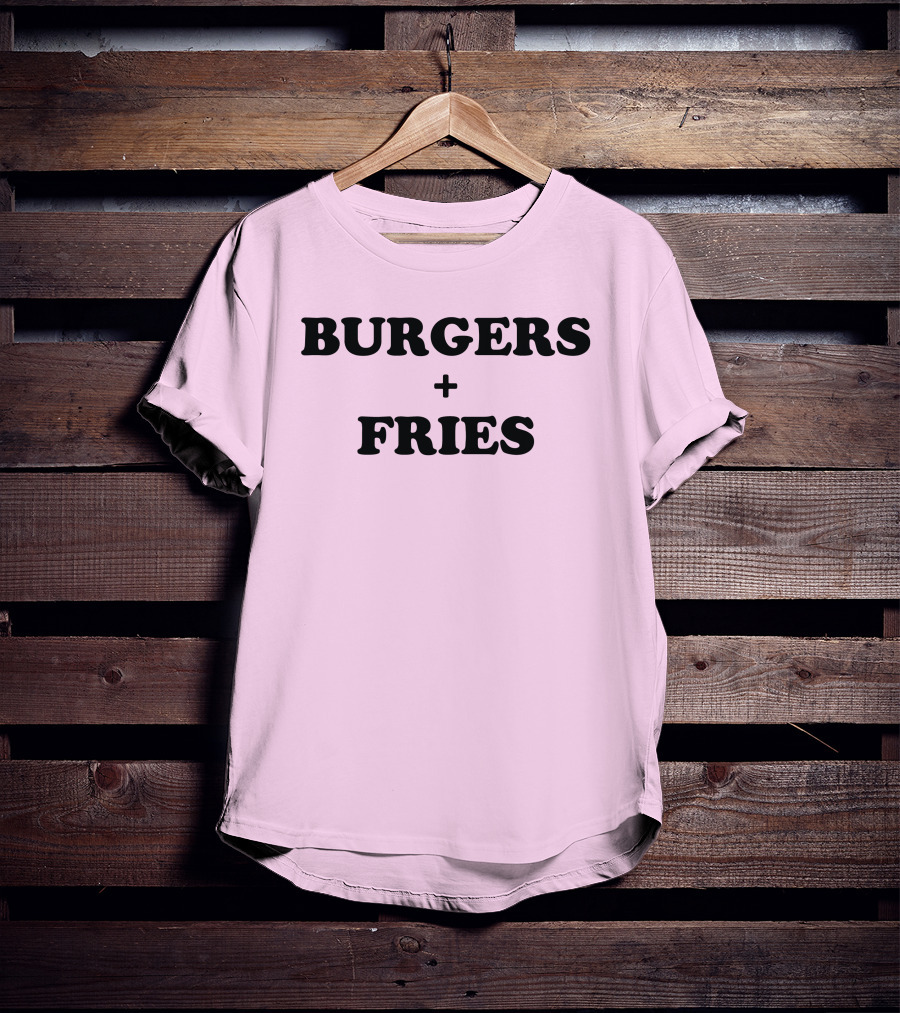 BURGERS + FRIES T-Shirt