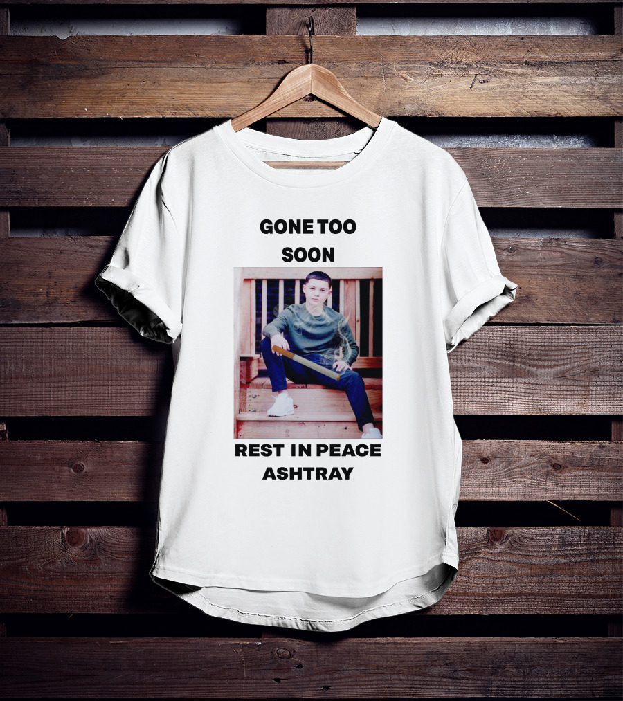 Gone Too Soon Rest In Peace Ashtray Memorial T-Shirt