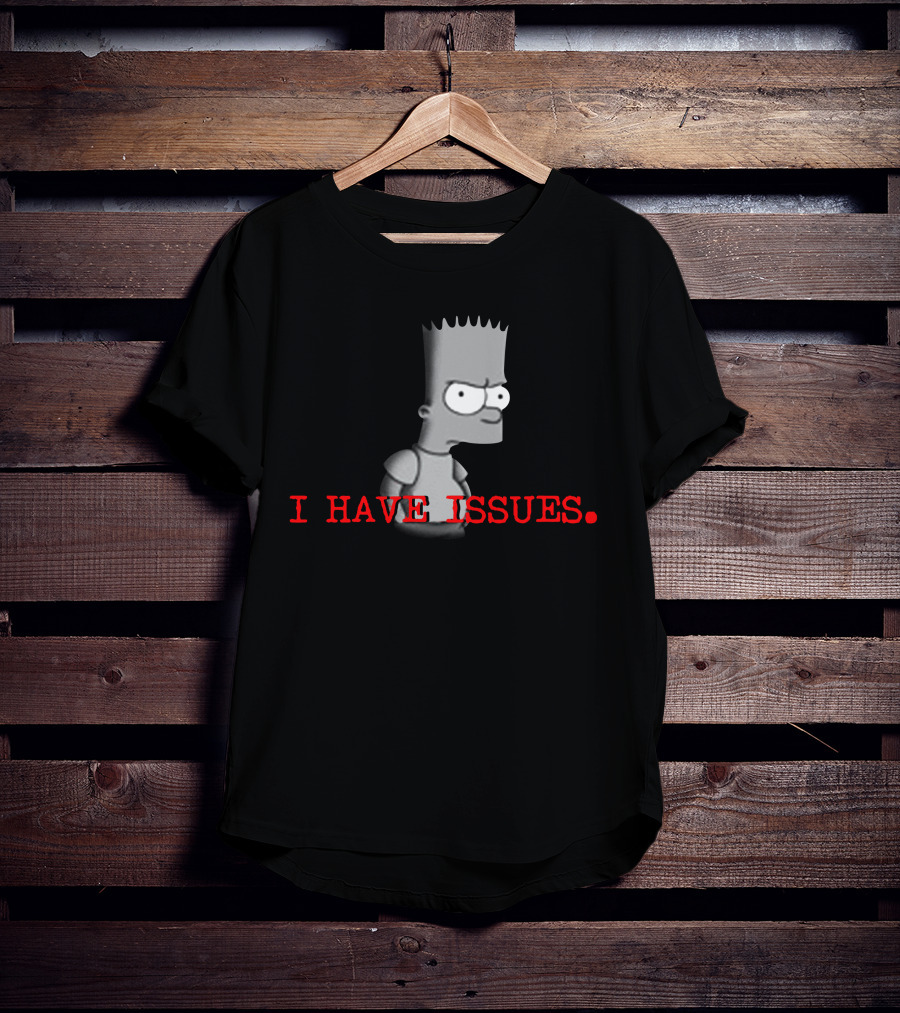 I HAVE ISSUES Bart Simpson T-Shirt