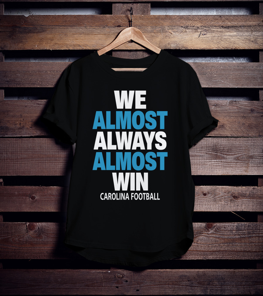 We Almost Always Almost Win Carolina Football T-Shirt