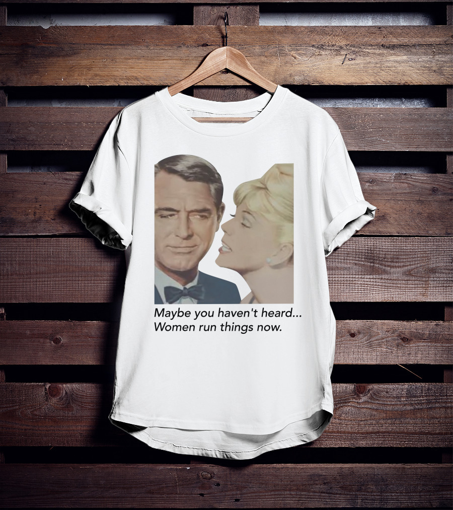 Maybe You Haven't Heard Women Run Things Now Retro T-Shirt