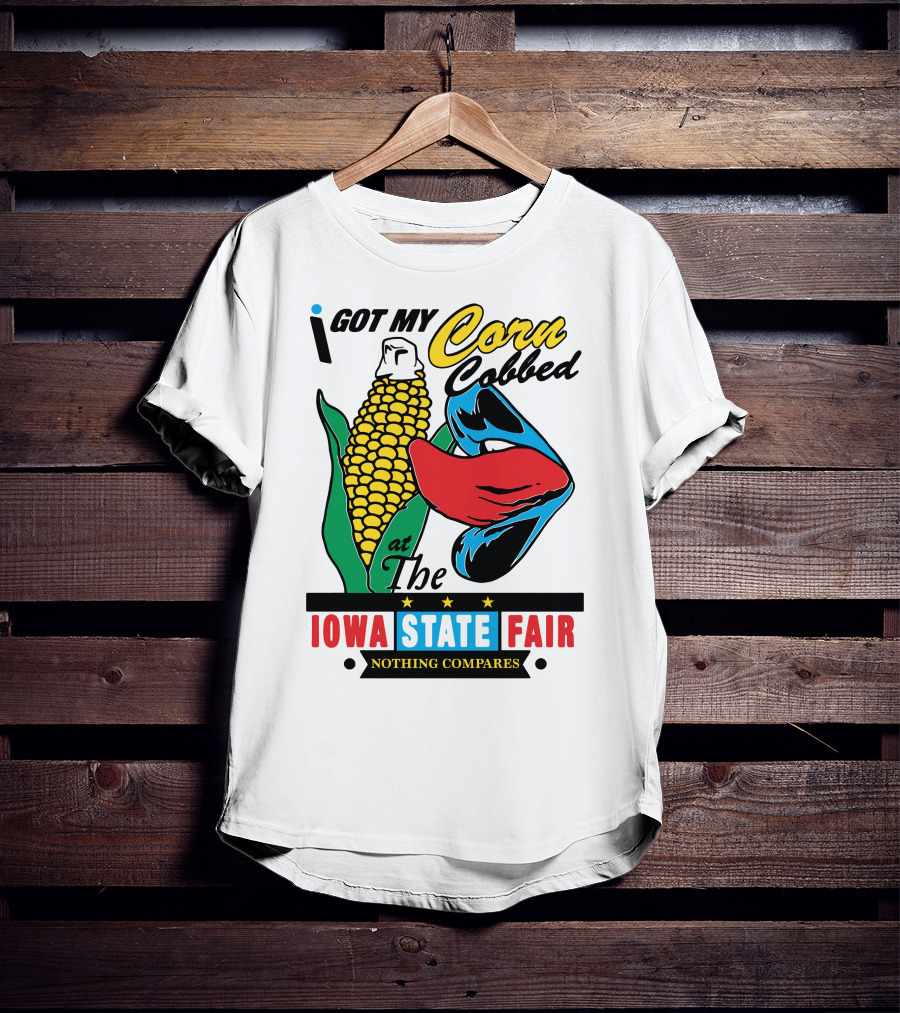I Got My Corn Cobbed At The Iowa State Fair Nothing Compares T-Shirt