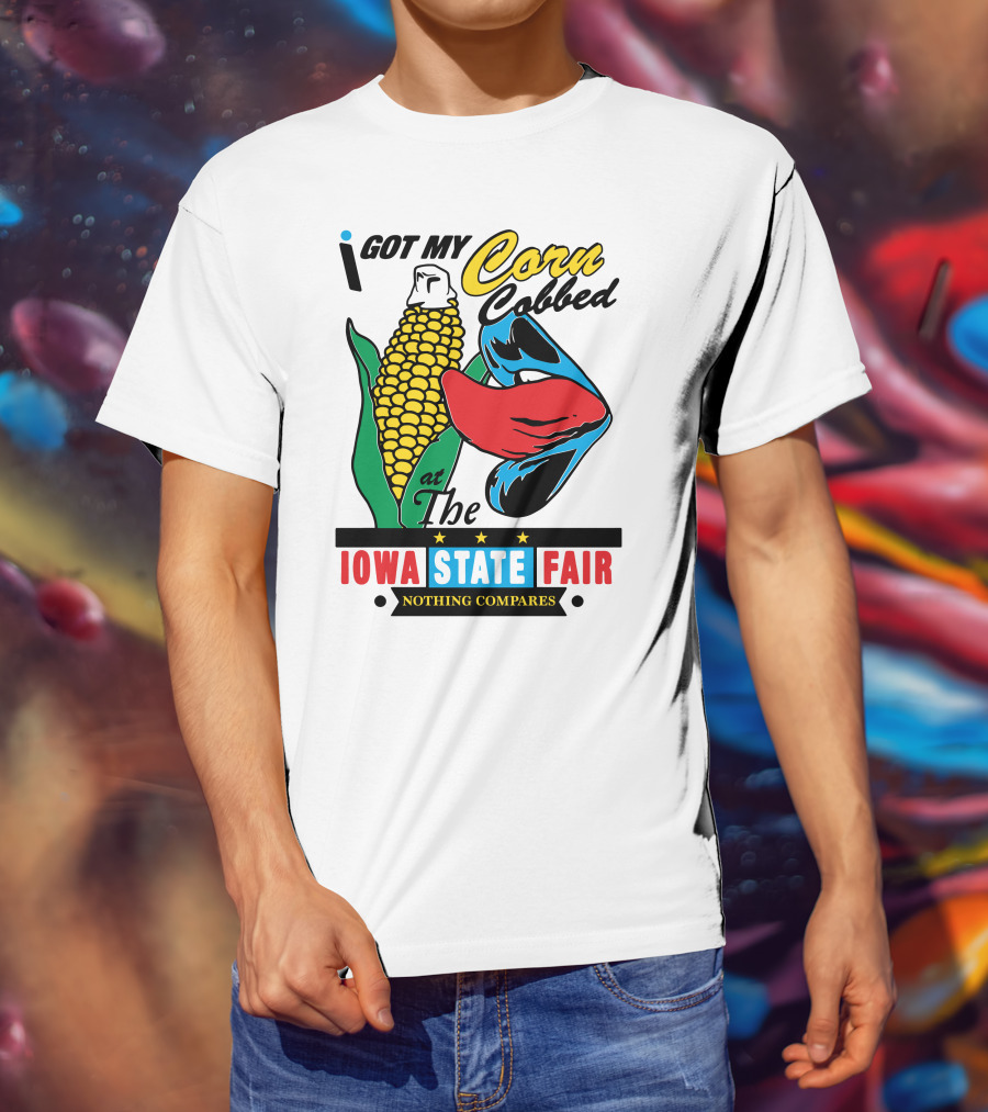 I Got My Corn Cobbed At The Iowa State Fair Nothing Compares T-Shirt