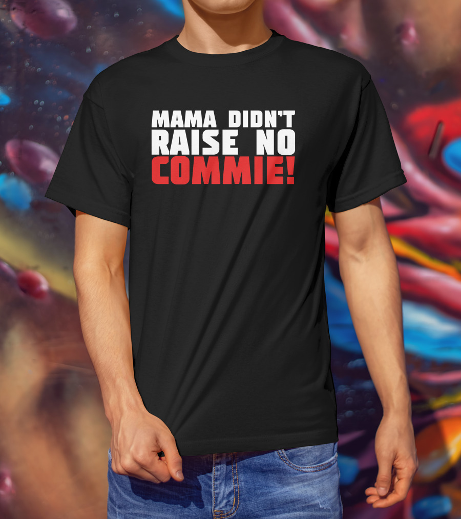 Mama Didn't Raise No Commie T-Shirt