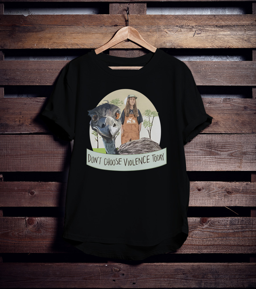 Don't Choose Violence Today Emu And Woman In Overalls With Trees Background T-Shirt