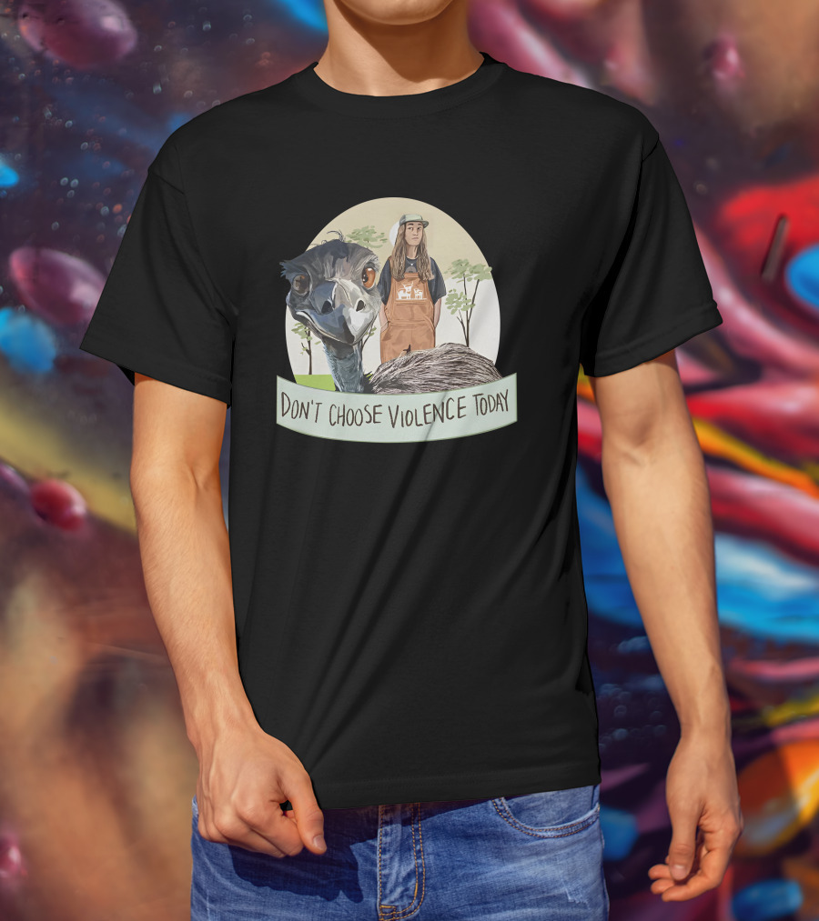 Don't Choose Violence Today Emu And Woman In Overalls With Trees Background T-Shirt