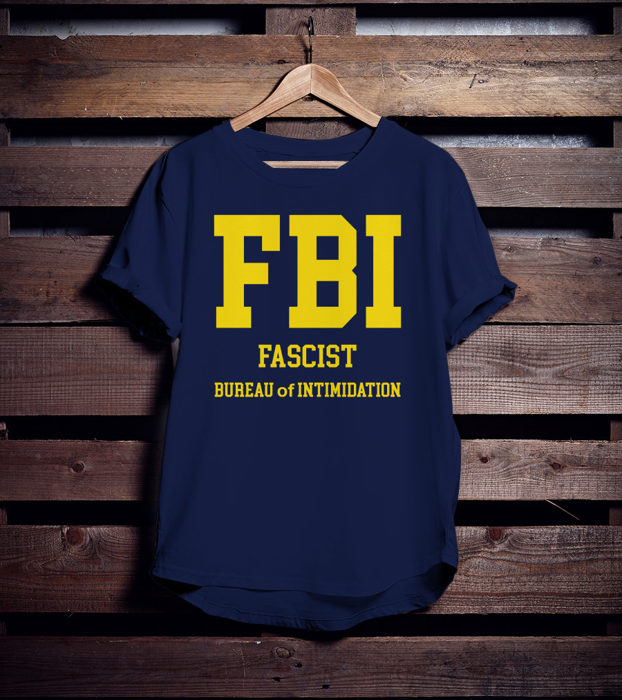 FBI Fascist Bureau Of Intimidation T-Shirt