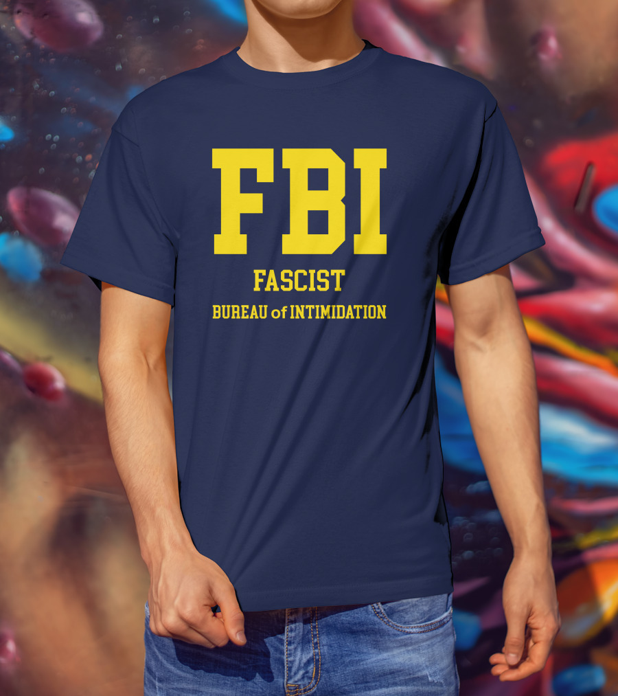 FBI Fascist Bureau Of Intimidation T-Shirt