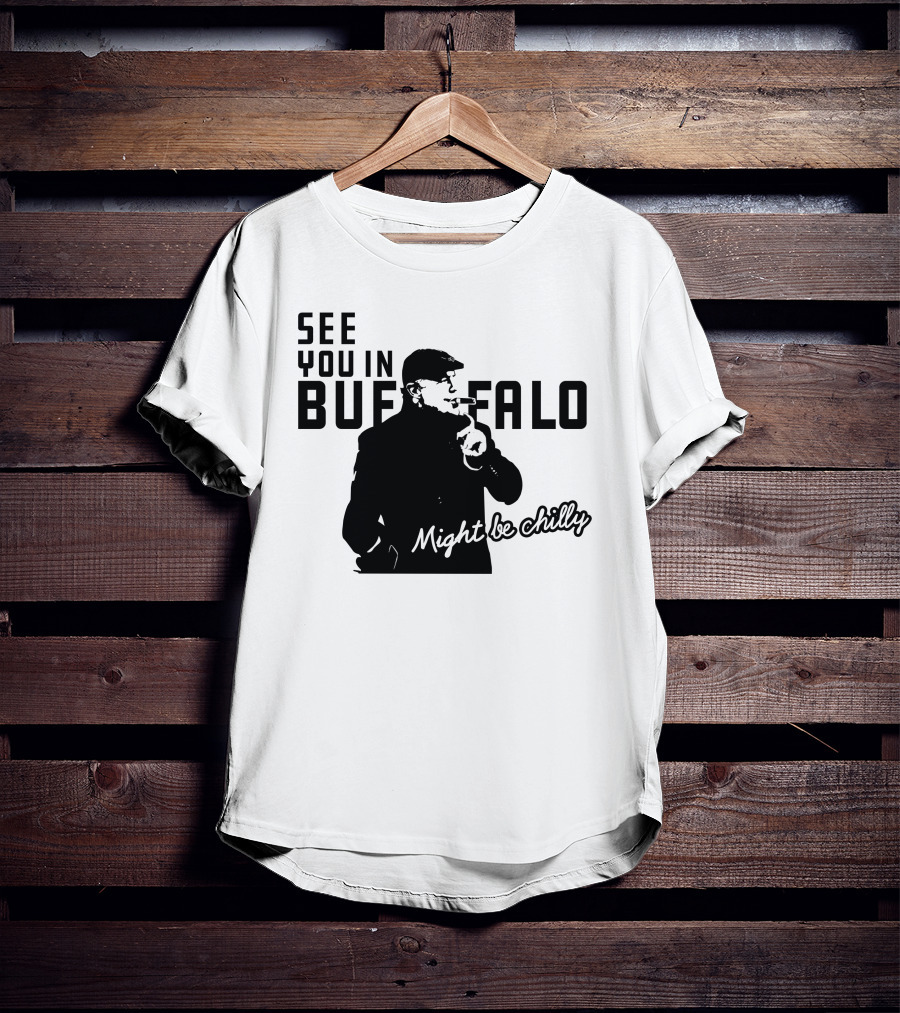 See You In Buffalo Might Be Chilly Smoking Man T-Shirt