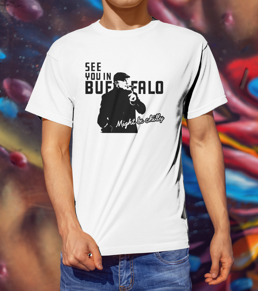 See You In Buffalo Might Be Chilly Smoking Man T-Shirt