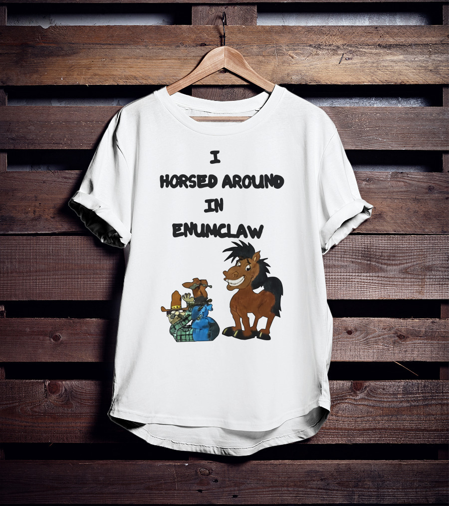 I Horsed Around In Enumclaw Cowboy Cartoon Horse Character T-Shirt