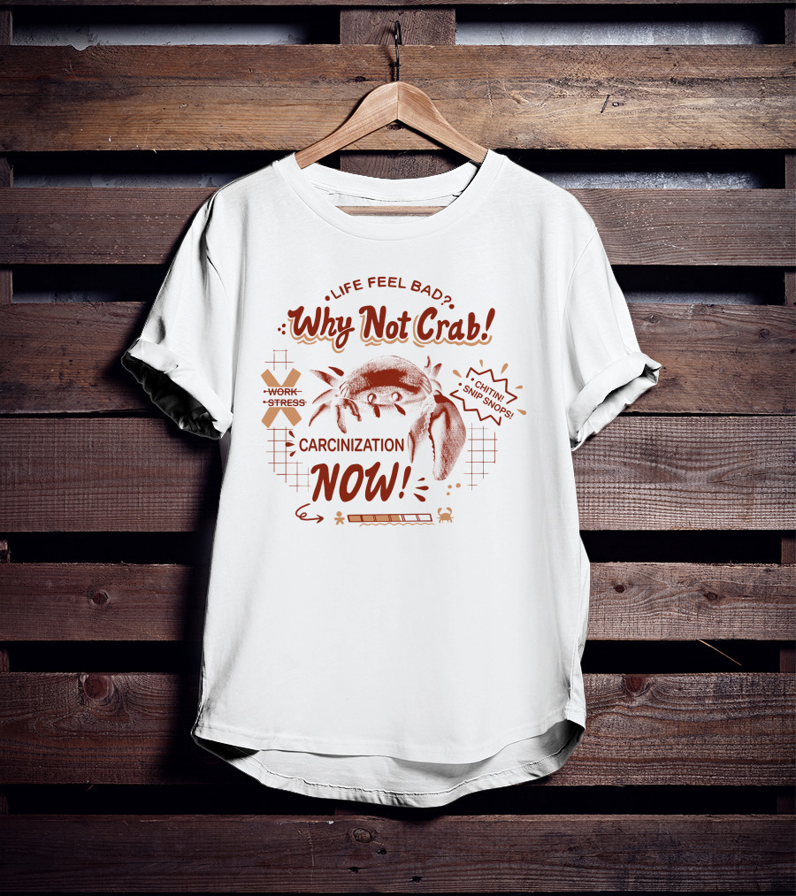 Life Feel Bad Why Not Crab Work Stress Carcinization Now Chitin Snip Snip T-Shirt