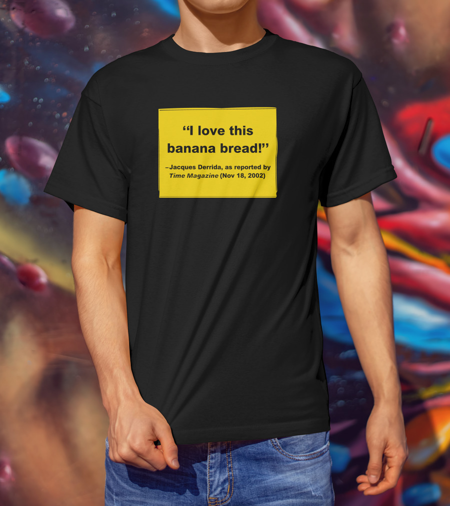Filmforum I Love This Banana Bread Jacques Derrida Time Magazine Nov 18 2002 T-Shirt