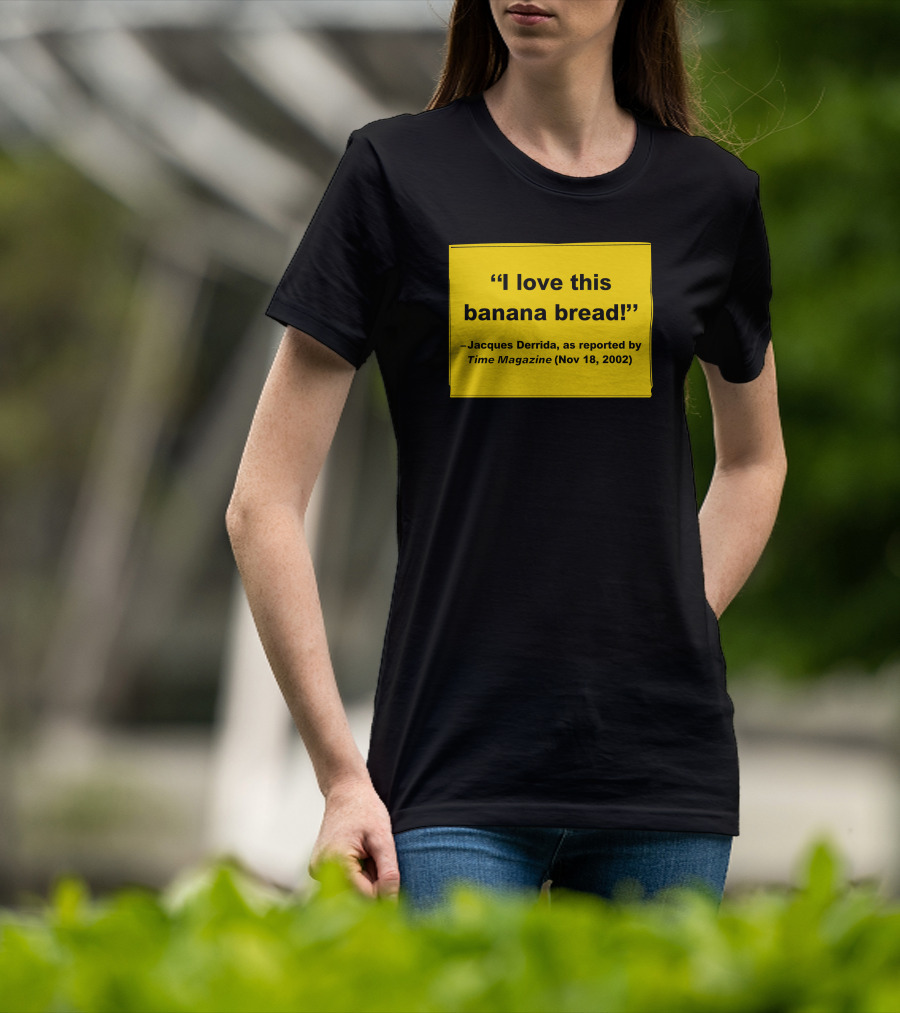 Filmforum I Love This Banana Bread Jacques Derrida Time Magazine Nov 18 2002 T-Shirt
