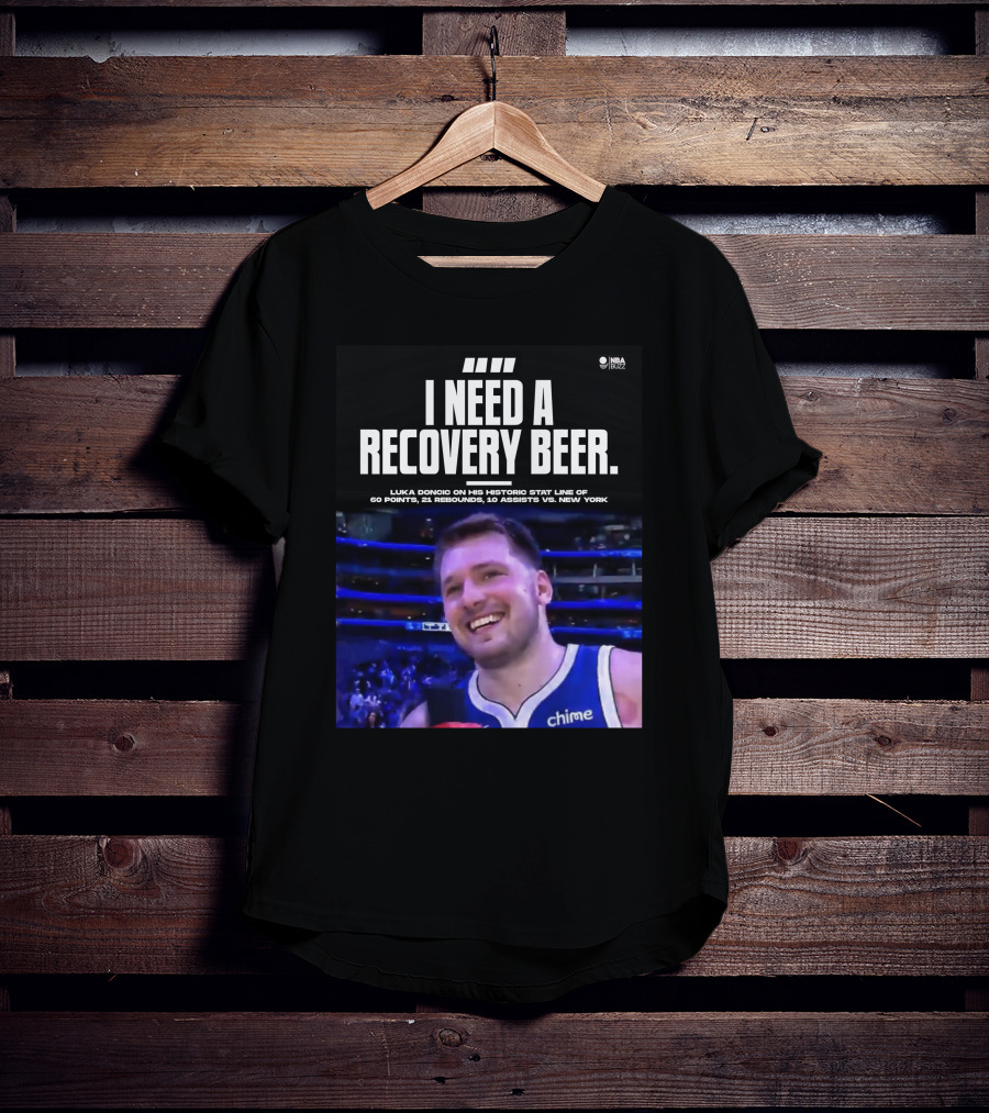 I Need A Recovery Beer Luka Doncic Historic Stat Line 60 Points 21 Rebounds 10 Assists New York NBA Buzz T-Shirt