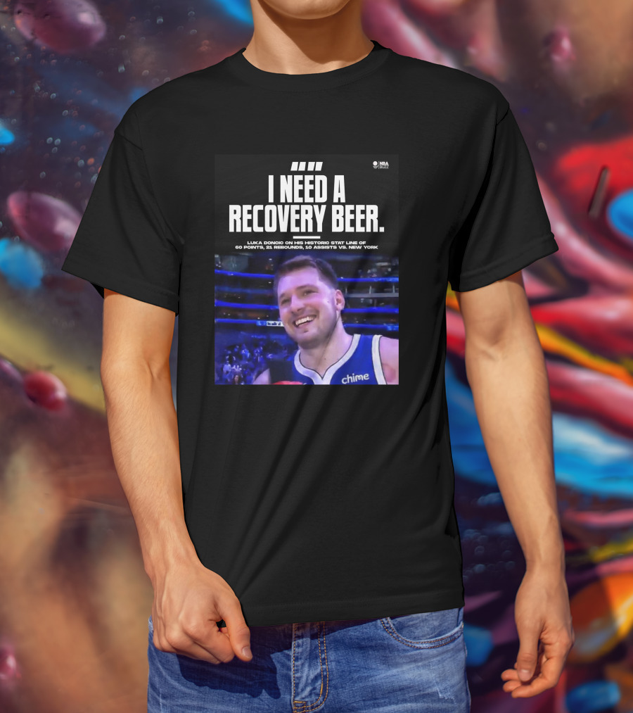 I Need A Recovery Beer Luka Doncic Historic Stat Line 60 Points 21 Rebounds 10 Assists New York NBA Buzz T-Shirt