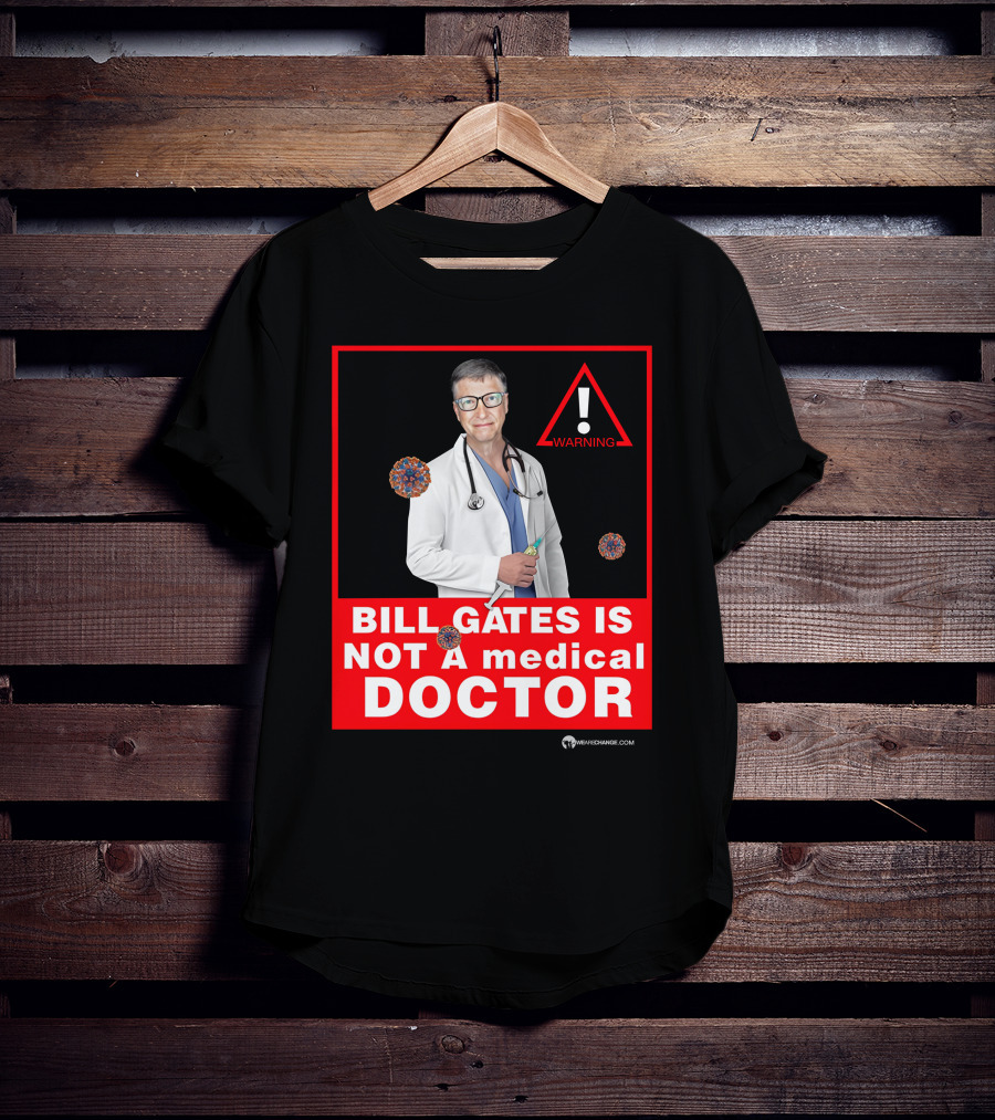 Bill Gates Is Not A Medical Doctor Warning Image With Virus Icons T-Shirt