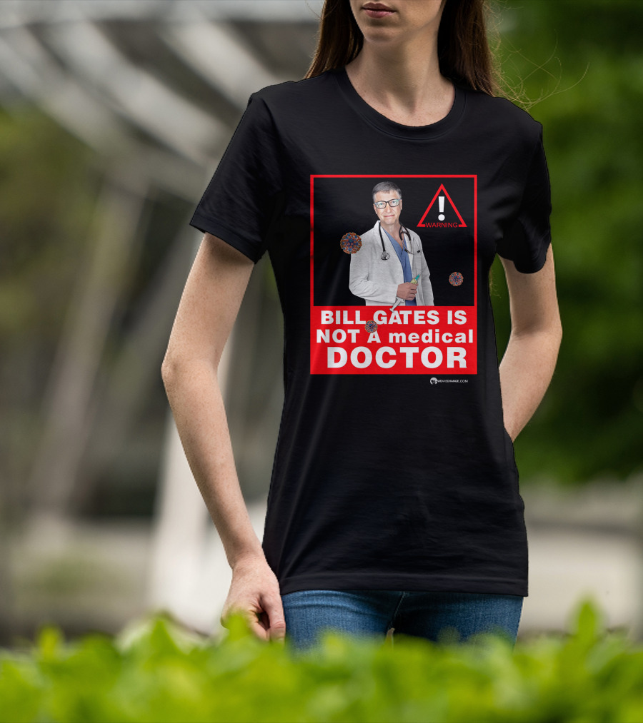 Bill Gates Is Not A Medical Doctor Warning Image With Virus Icons T-Shirt