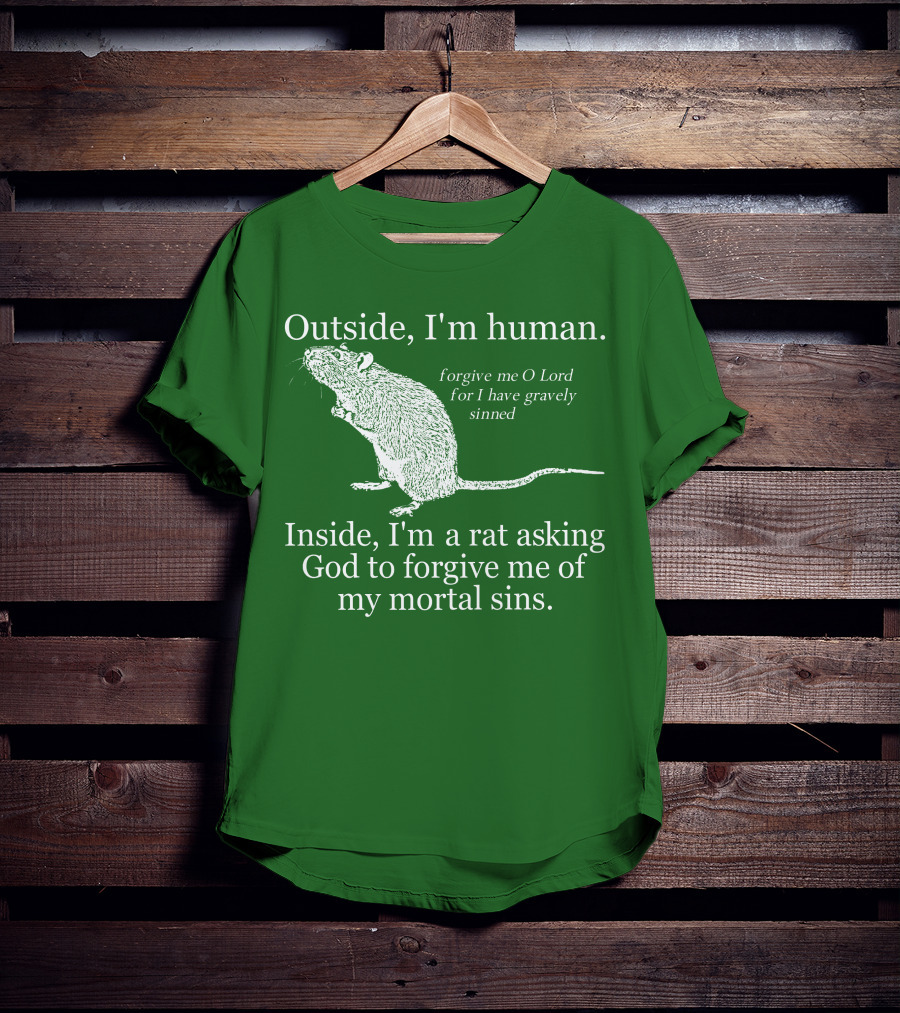 Outside I'm Human Inside I'm A Rat Asking God To Forgive My Mortal Sins T-Shirt