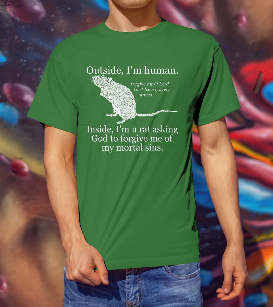 Outside I'm Human Inside I'm A Rat Asking God To Forgive My Mortal Sins T-Shirt