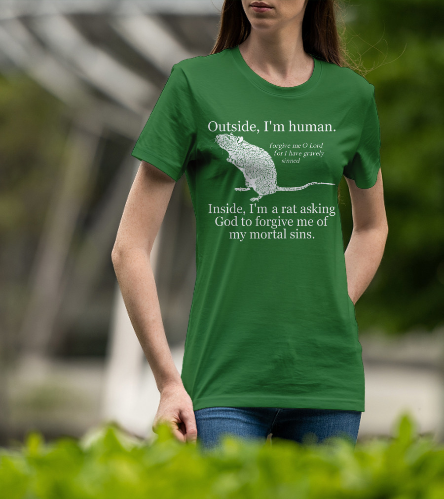 Outside I'm Human Inside I'm A Rat Asking God To Forgive My Mortal Sins T-Shirt