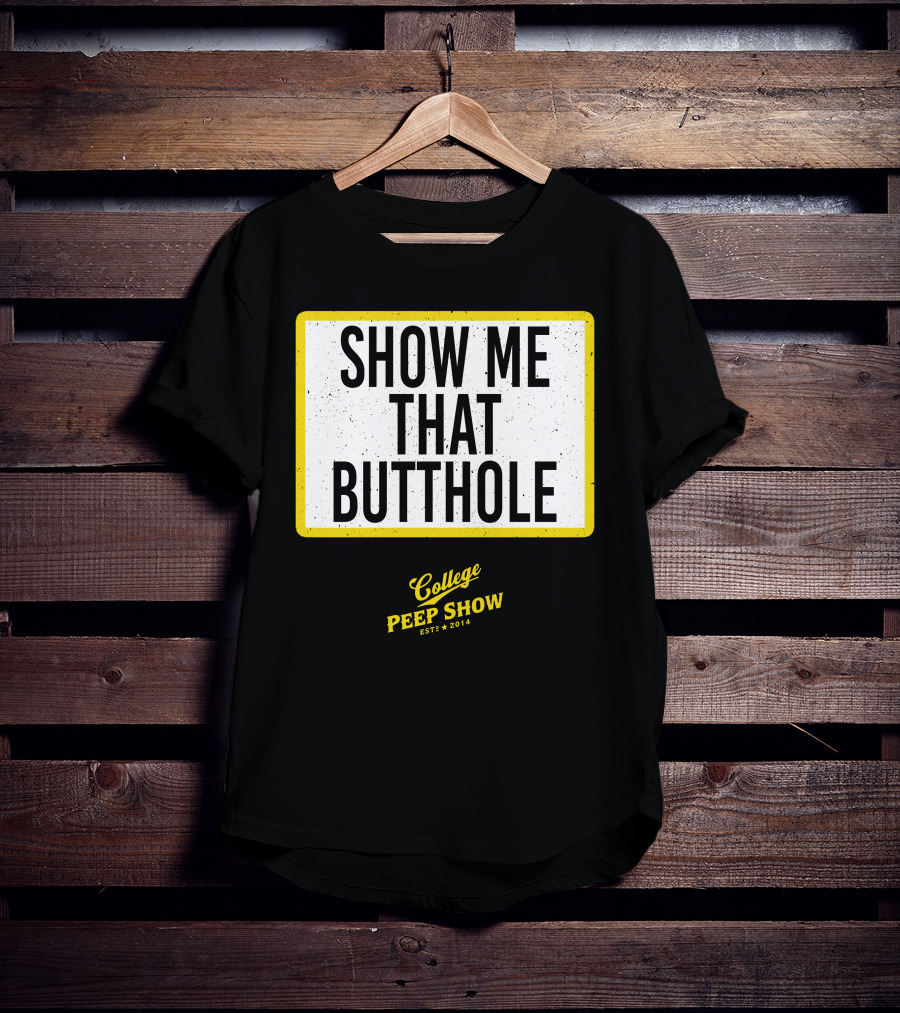 Show Me That Butthole College Peep Show Est 2014 T-Shirt