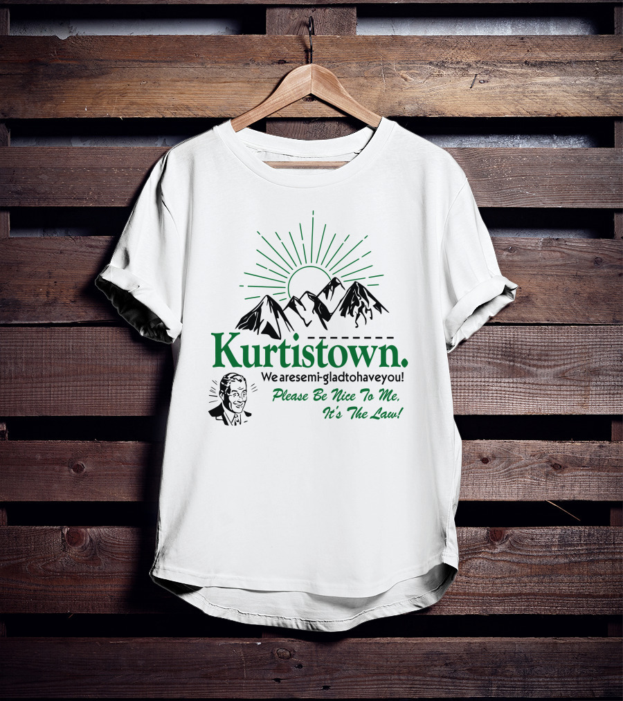 Kurtistown We Are Semi-Glad To Have You Please Be Nice To Me It's The Law Mountains Sunburst T-Shirt