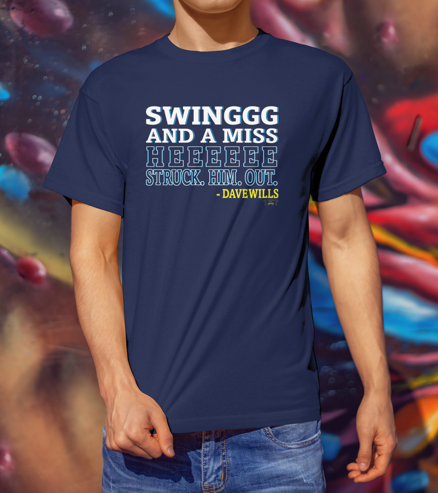 Swinggg And A Miss Heeeee Struck Him Out - Dave Wills T-Shirt
