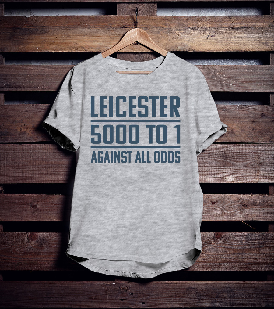 Leicester 5000 To 1 Against All Odds Premier League Victory T-Shirt