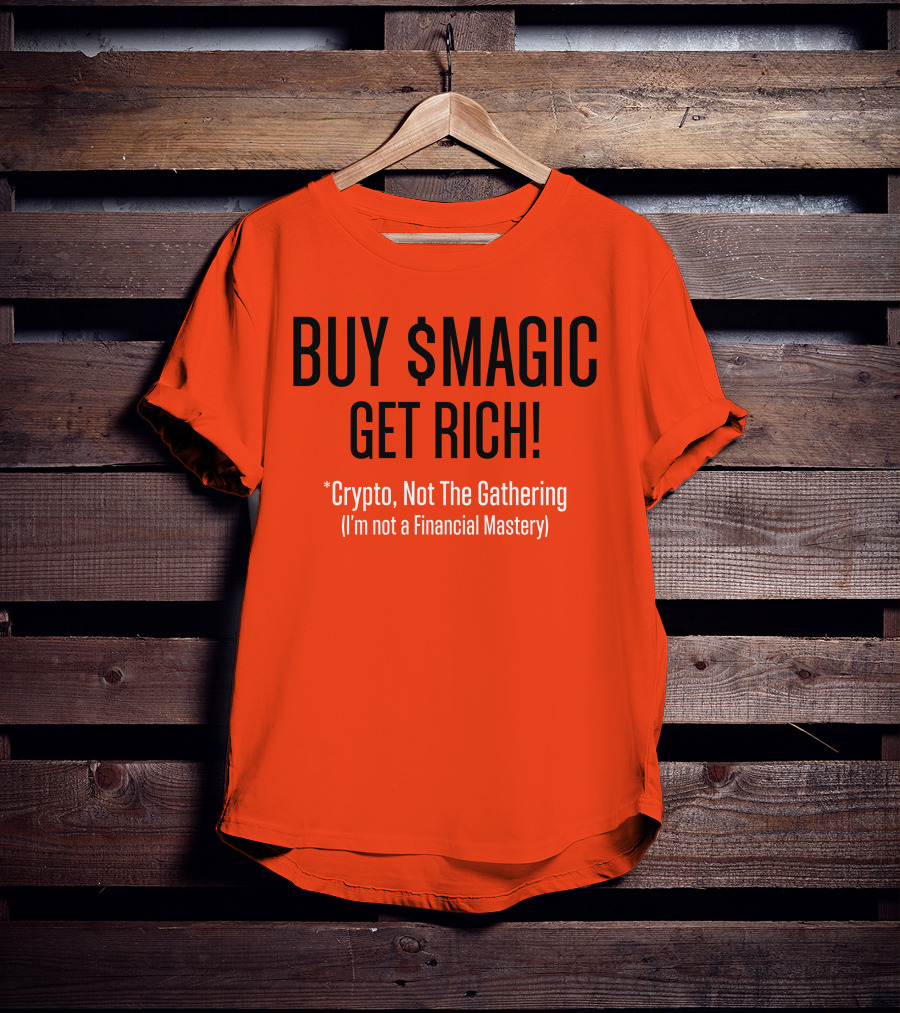Buy $Magic Crypto Not The Gathering Get Rich I'm Not A Financial Mastery T-Shirt