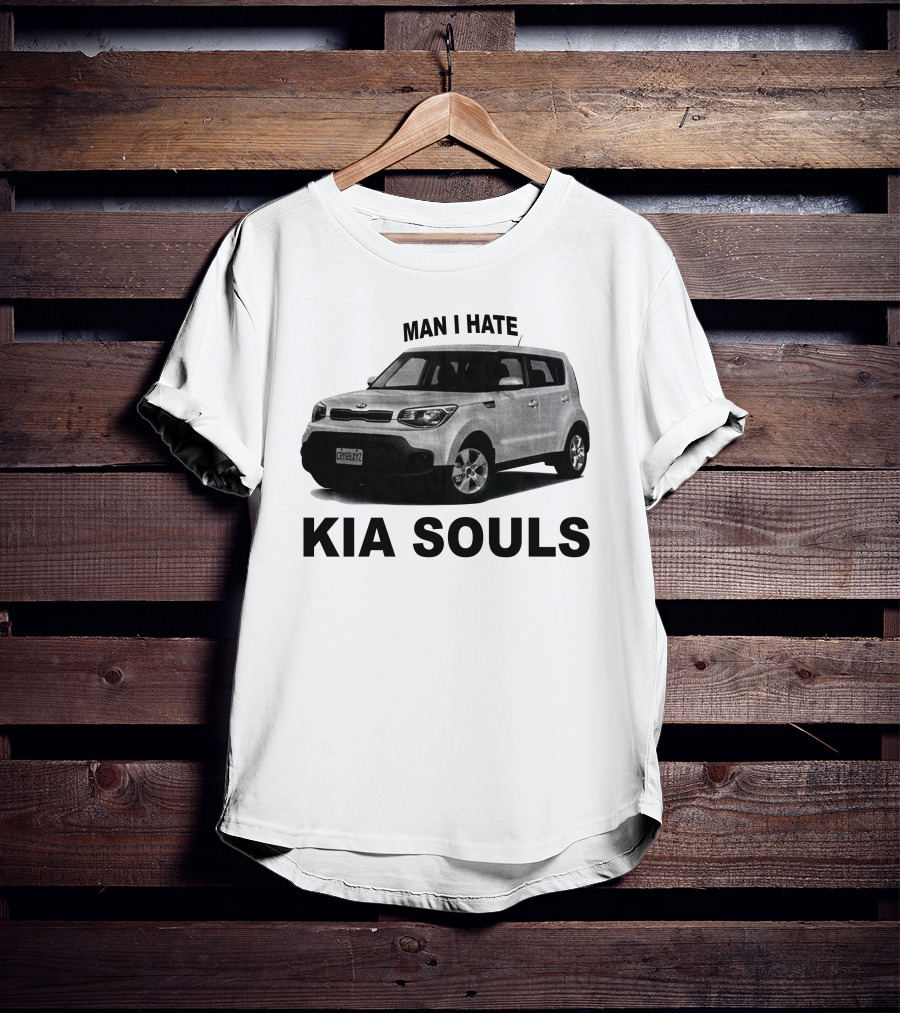 Man I Hate KIA Souls T-Shirt
