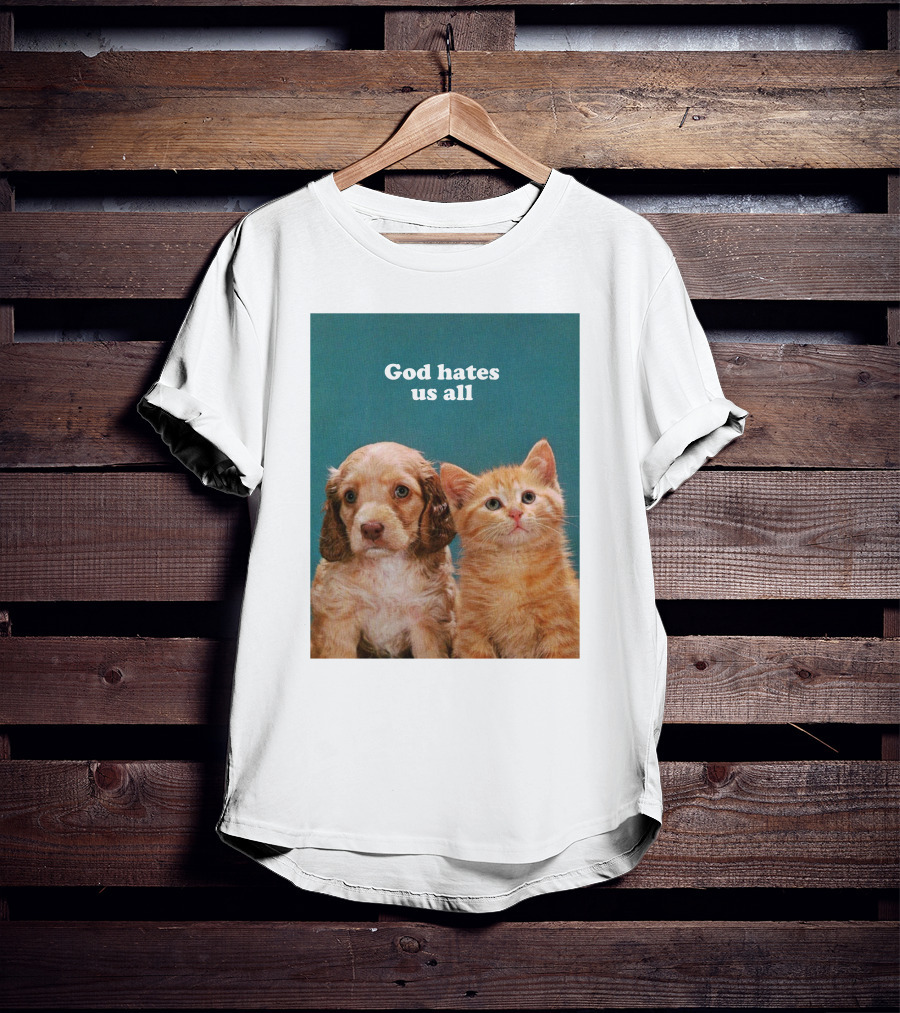 God Hates Us All Puppy And Kitten T-Shirt