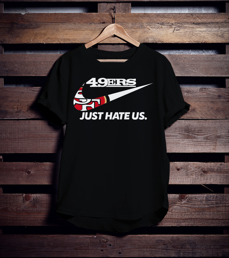 49ers Just Hate Us T-Shirt