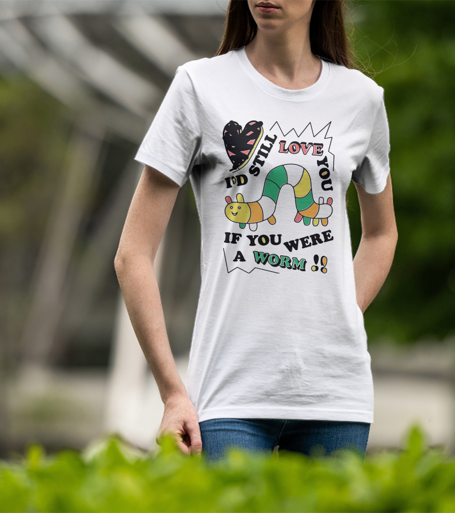 I'd Still Love You If You Were A Worm Colorful Heart And Stripe Worm T-Shirt