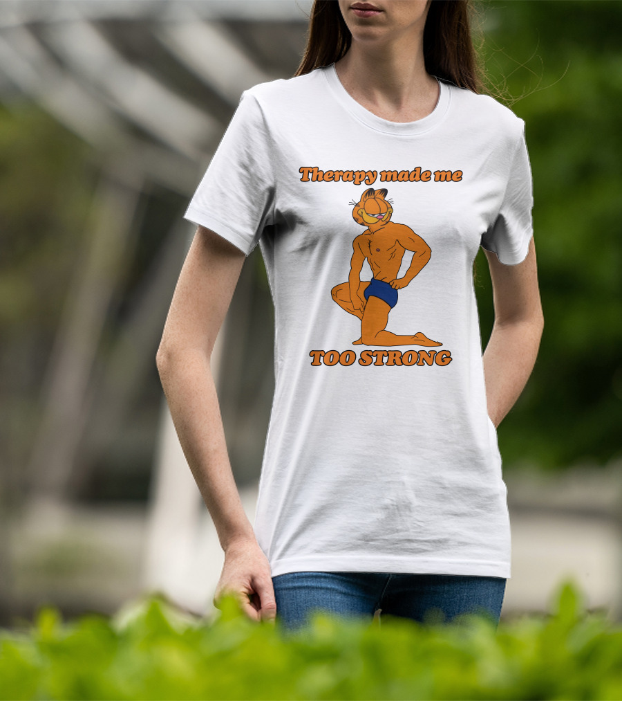 Therapy Made Me Too Strong Garfield Parody T-Shirt