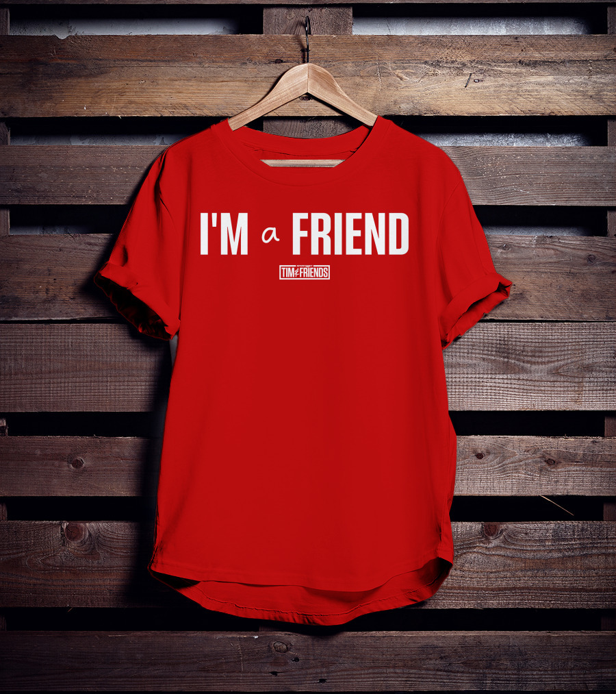 I'M A FRIEND Tim And Friends T-Shirt