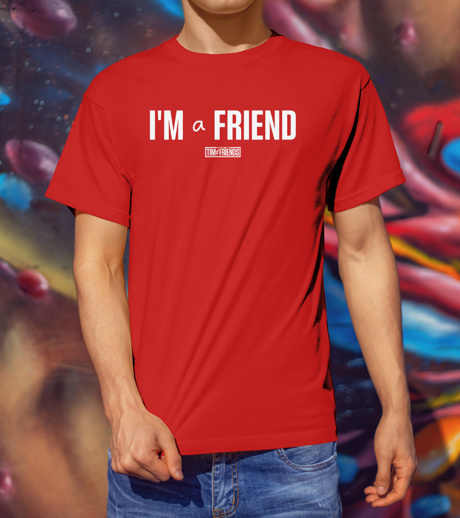 I'M A FRIEND Tim And Friends T-Shirt